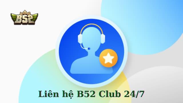 Tại sao nên liên hệ B52club khi có vấn đề